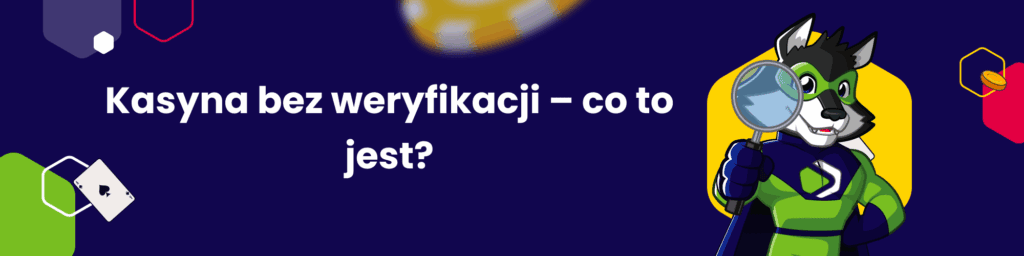 Kasyna bez weryfikacji – co to jest?