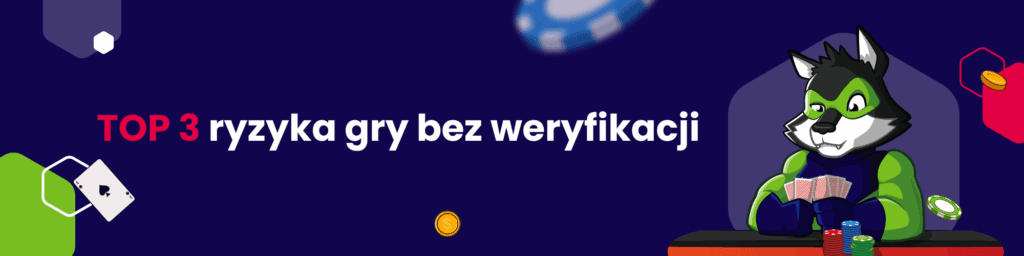 Top 3 ryzyka gry bez weryfikacji