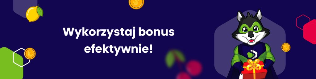 Wykorzystaj bonus efektywnie
