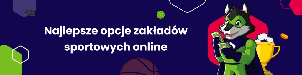 Najlepsze opcje zakładów sportowych online
